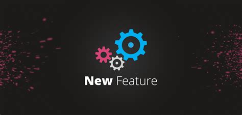 Newly Added Features and Functionalities